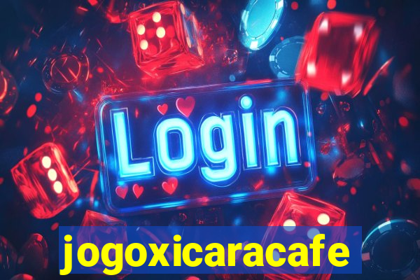 jogoxicaracafe