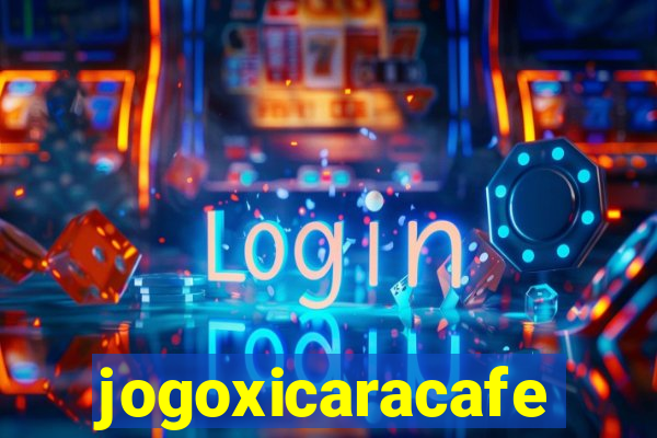 jogoxicaracafe