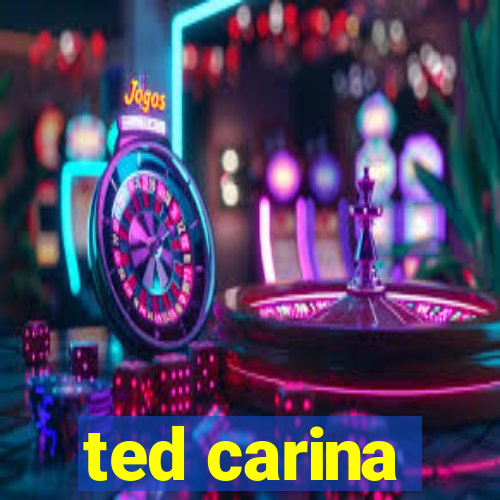 ted carina