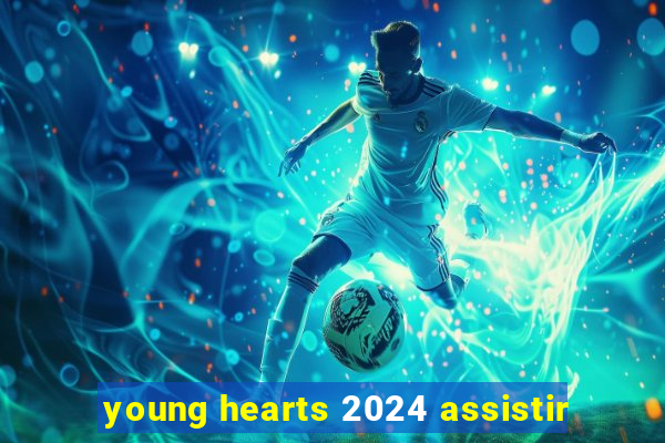 young hearts 2024 assistir