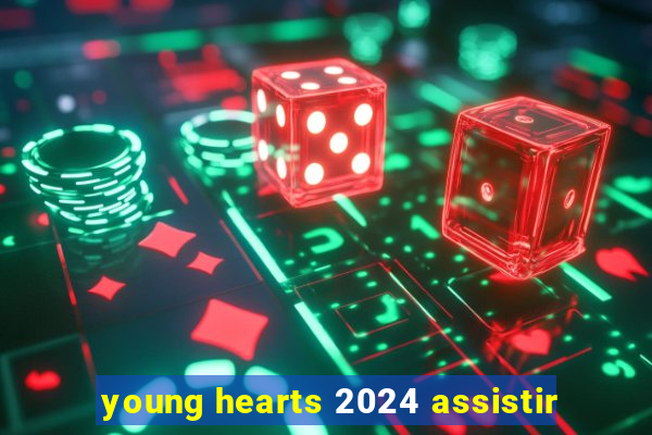 young hearts 2024 assistir