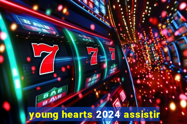 young hearts 2024 assistir