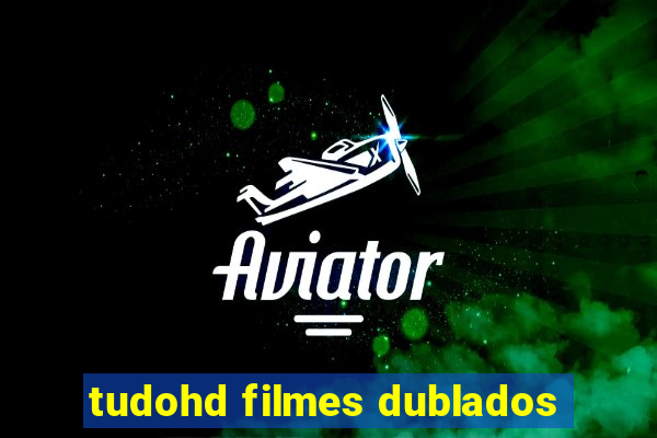 tudohd filmes dublados