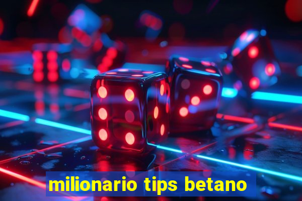 milionario tips betano