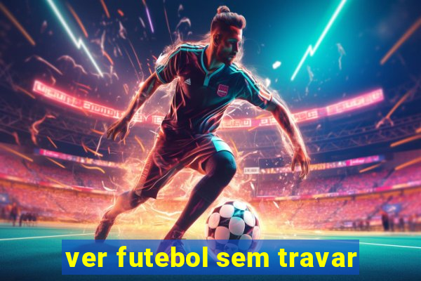 ver futebol sem travar