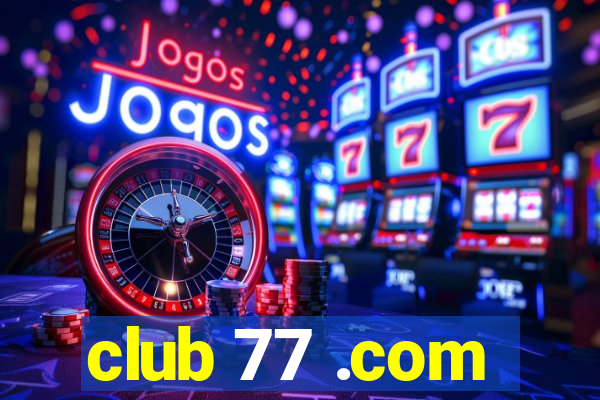 club 77 .com