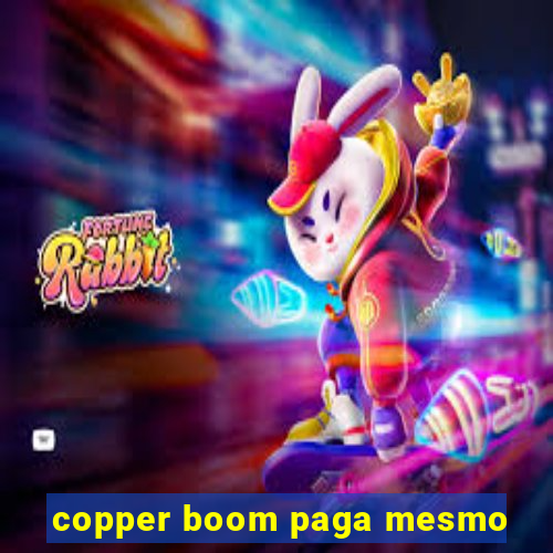 copper boom paga mesmo