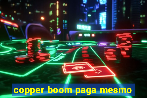 copper boom paga mesmo