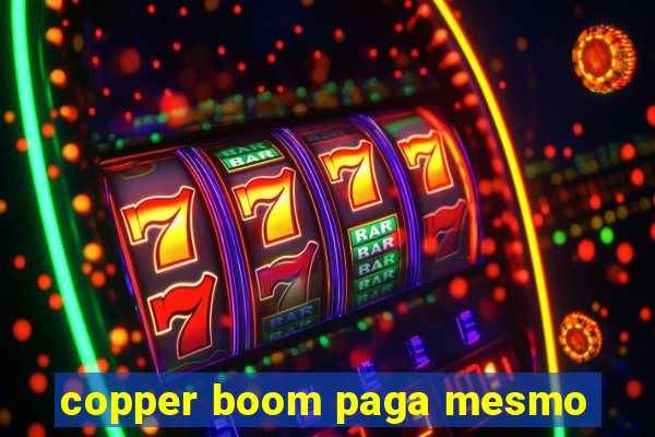 copper boom paga mesmo