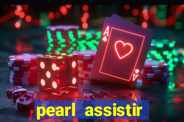 pearl assistir online megaflix