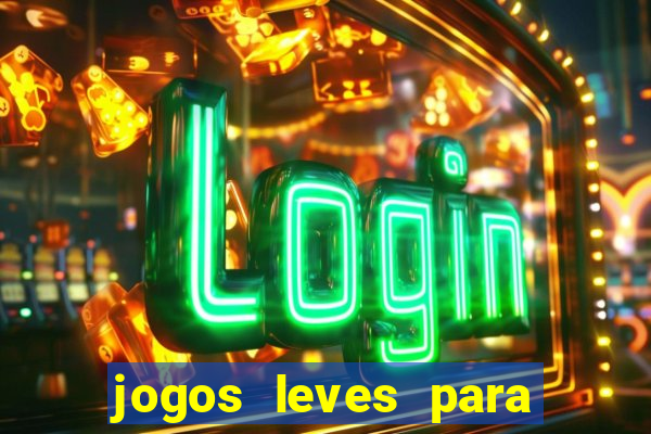 jogos leves para pc fraco blog