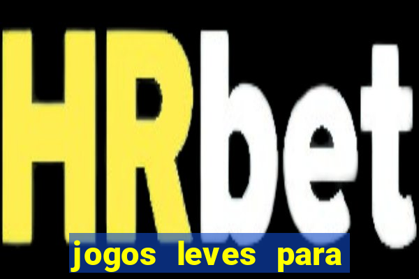 jogos leves para pc fraco blog