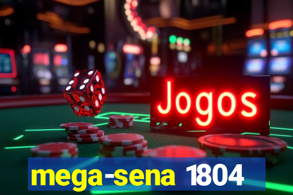 mega-sena 1804