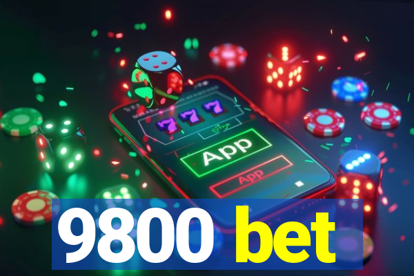 9800 bet