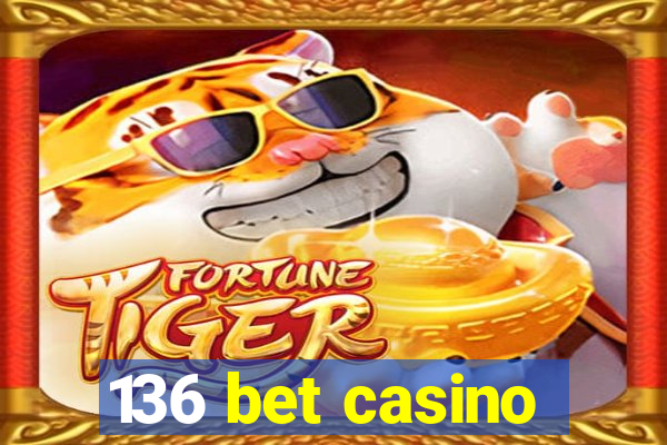 136 bet casino