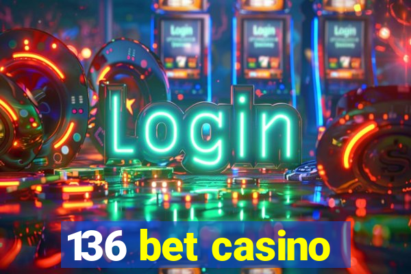 136 bet casino