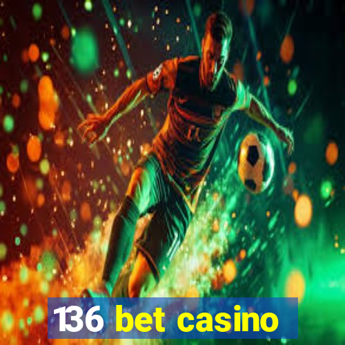 136 bet casino