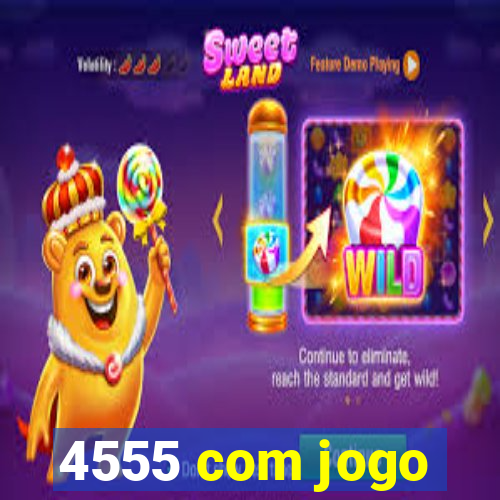 4555 com jogo