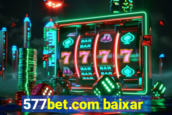 577bet.com baixar