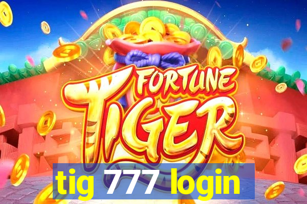 tig 777 login