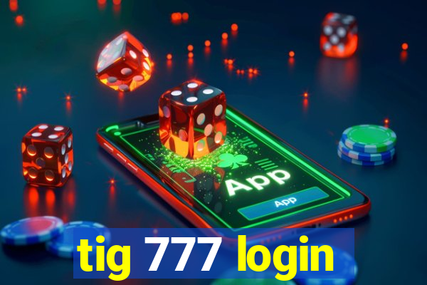 tig 777 login