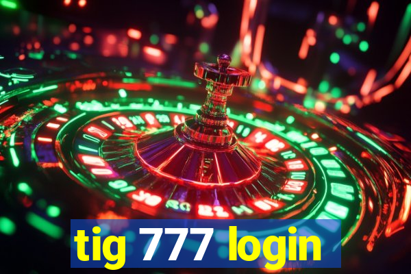 tig 777 login