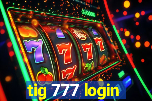 tig 777 login