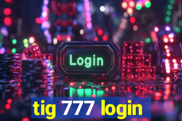 tig 777 login