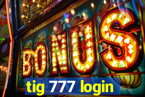 tig 777 login