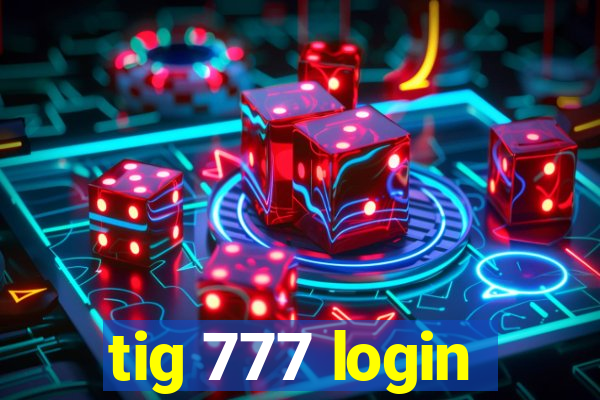 tig 777 login