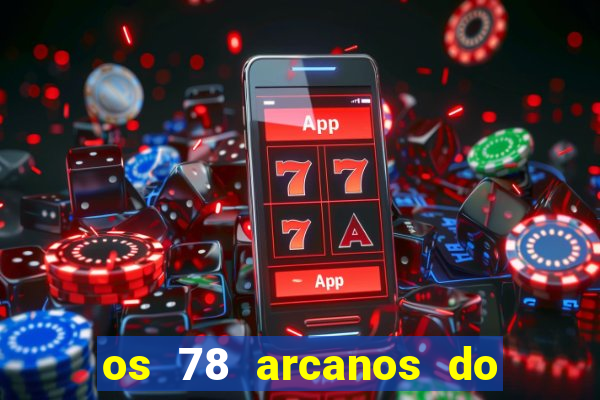 os 78 arcanos do tarot e seus significados