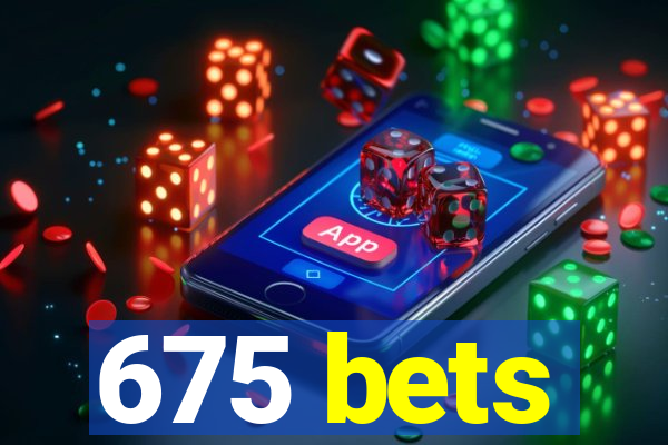 675 bets