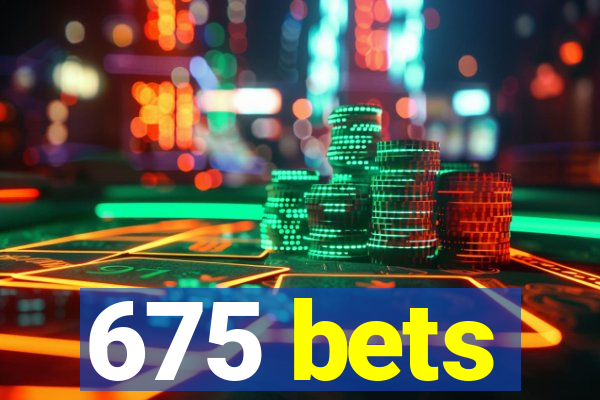 675 bets