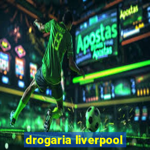 drogaria liverpool