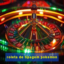 roleta de tipagem pokemon