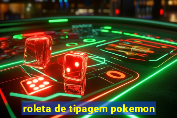 roleta de tipagem pokemon