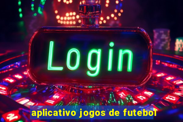 aplicativo jogos de futebol