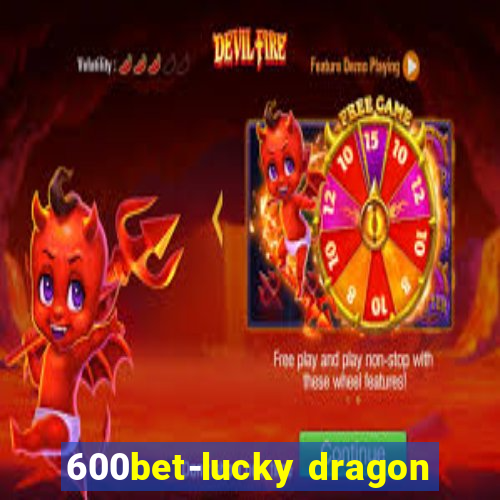 600bet-lucky dragon