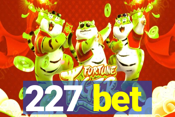 227 bet