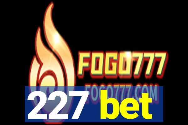 227 bet