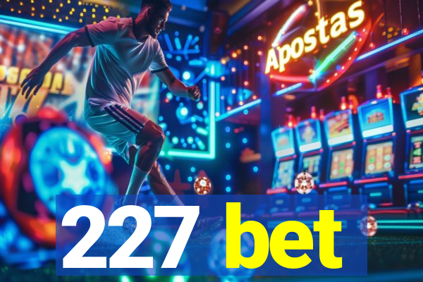 227 bet