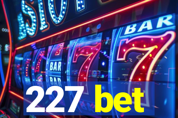 227 bet