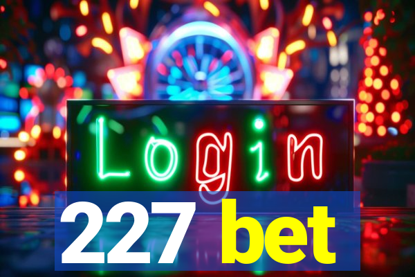 227 bet