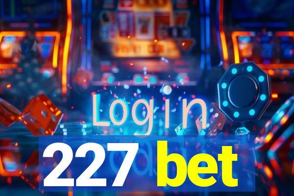 227 bet