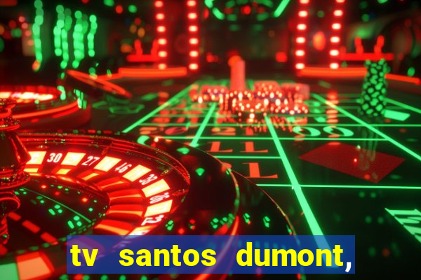 tv santos dumont, 431, centro