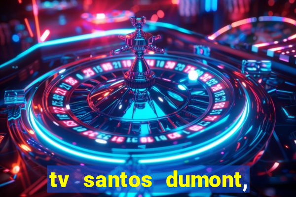 tv santos dumont, 431, centro