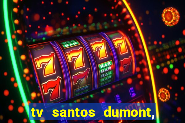 tv santos dumont, 431, centro