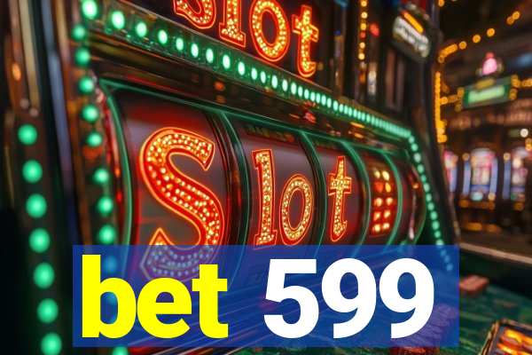 bet 599