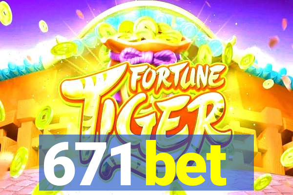 671 bet