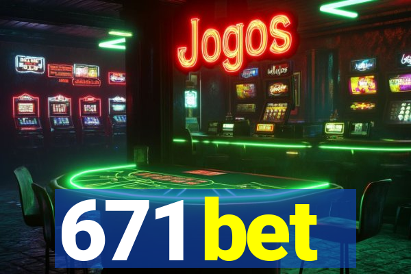 671 bet